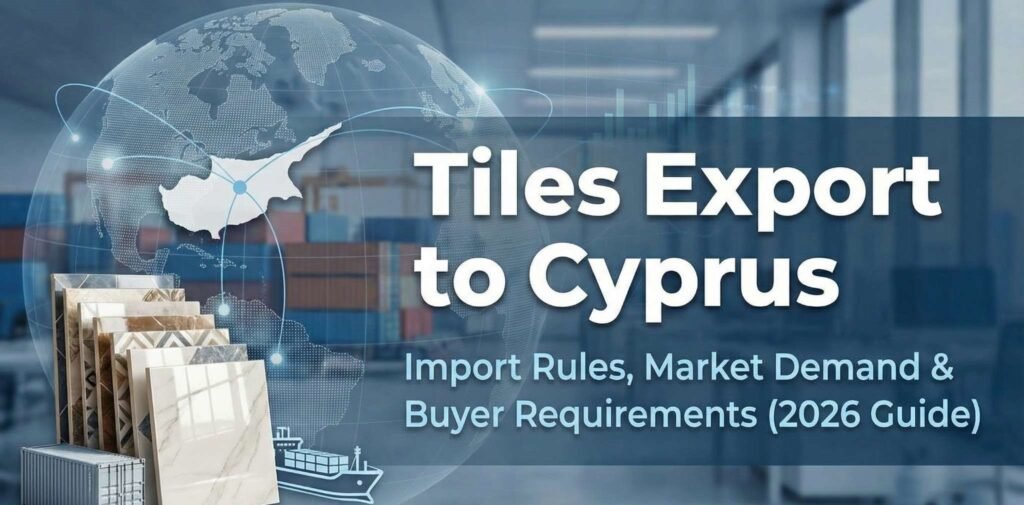 Tiles export to Cyprus with import rules and buyer requirements